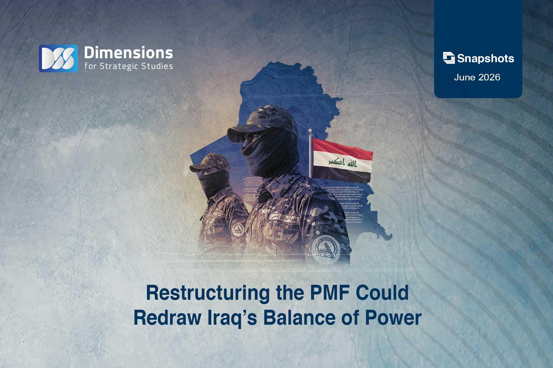 Restructuring the PMF Could Redraw Iraq’s Balance of Power