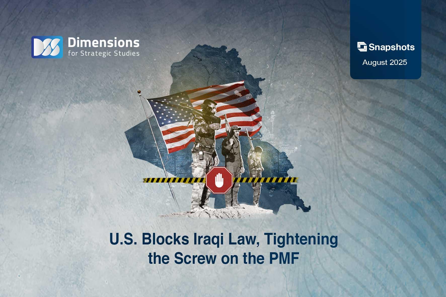 U.S. Blocks Iraqi Law, Tightening the Screw on the PMF