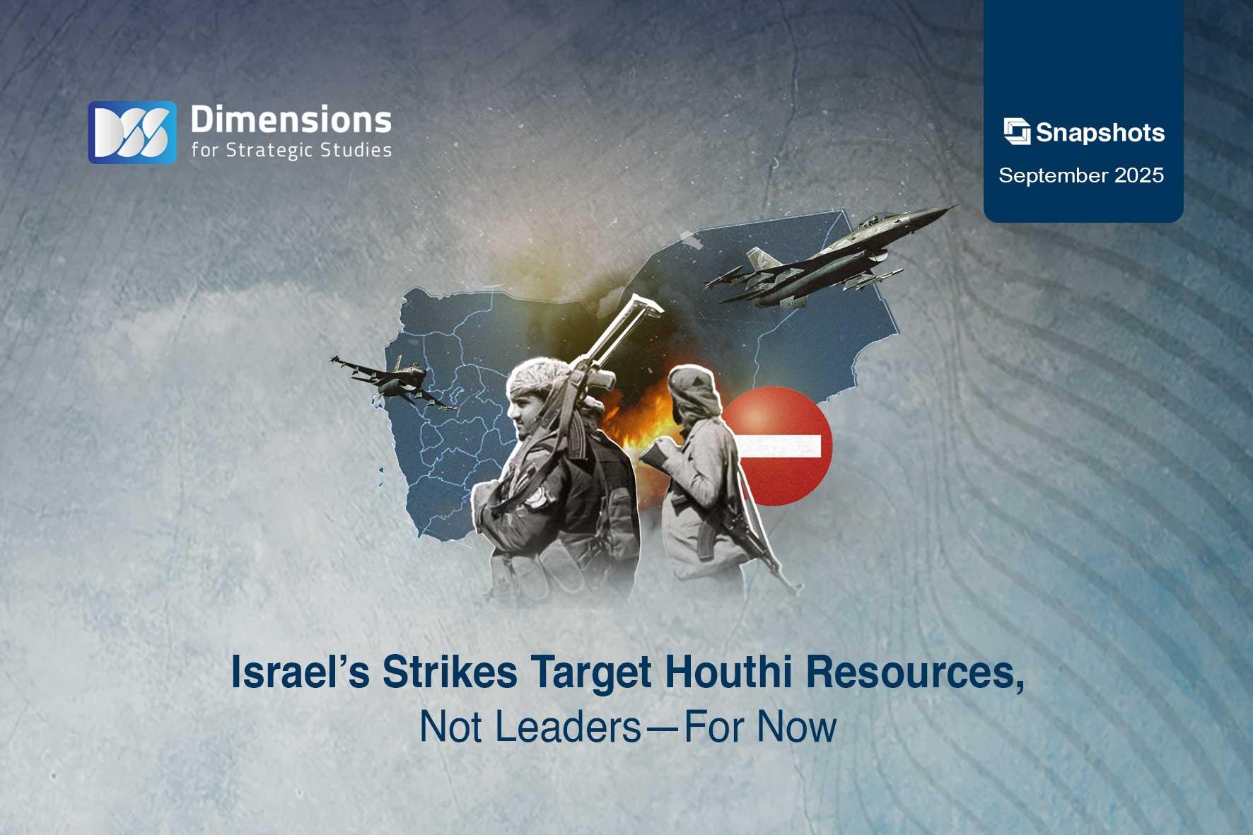 Israel’s Strikes Target Houthi Resources, Not Leaders—For Now