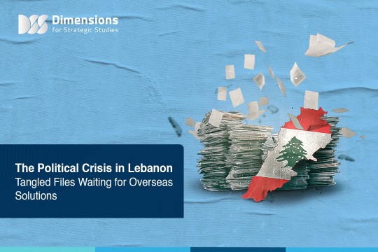 The Political Crisis in Lebanon Tangled Files Waiting for Overseas Solutions